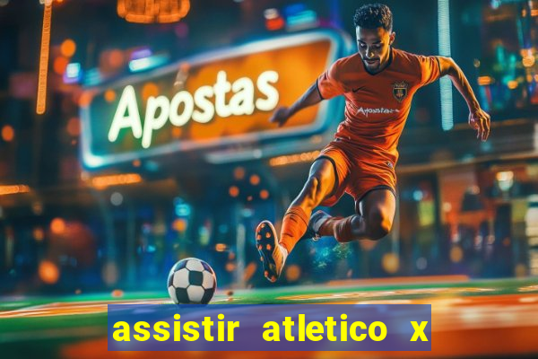 assistir atletico x botafogo ao vivo hd